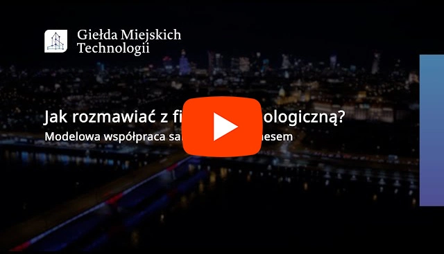 Kliknij by otworzyć film Jak rozmawiać z firmą technologiczną? Modelowa współpraca samorządu z biznesem - kurs online